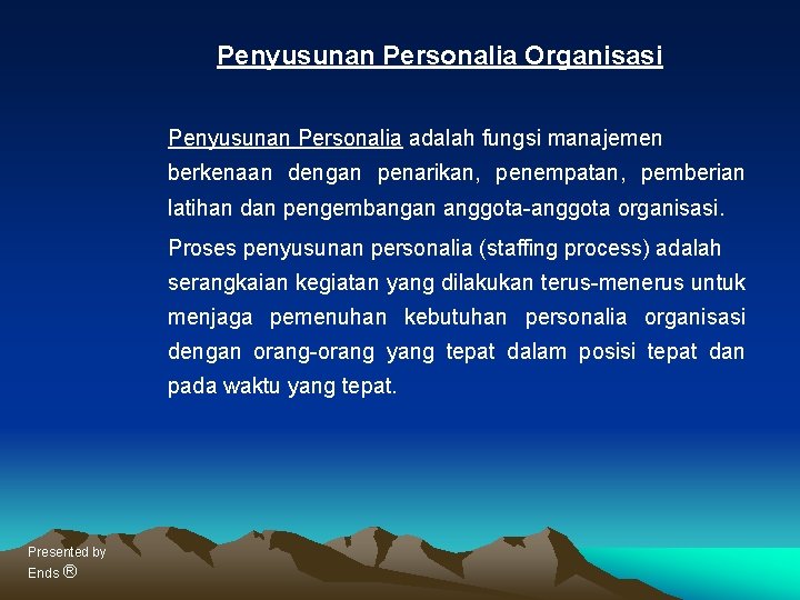 Penyusunan Personalia Organisasi Penyusunan Personalia adalah fungsi manajemen berkenaan dengan penarikan, penempatan, pemberian latihan