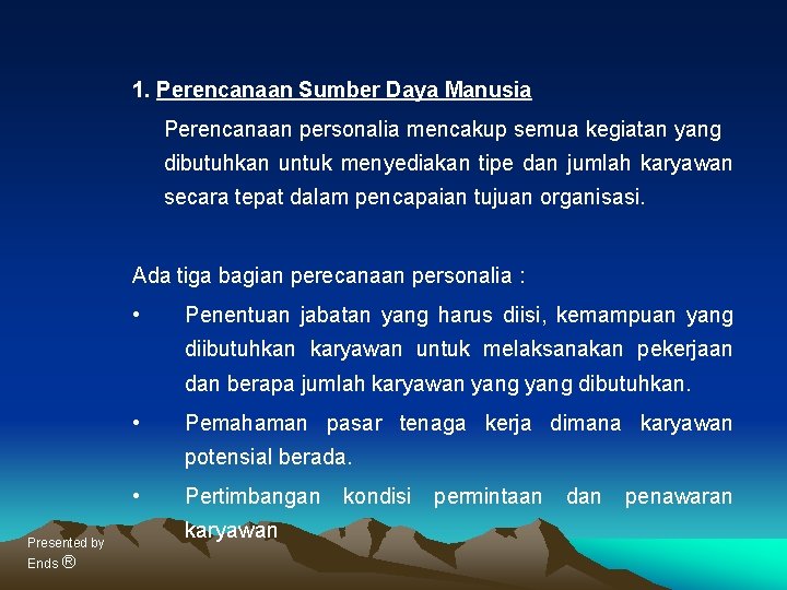 1. Perencanaan Sumber Daya Manusia Perencanaan personalia mencakup semua kegiatan yang dibutuhkan untuk menyediakan