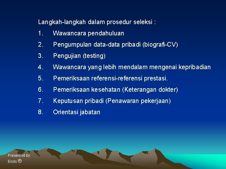 Langkah-langkah dalam prosedur seleksi : Presented by Ends ® 1. Wawancara pendahuluan 2. Pengumpulan