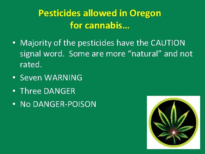 Pesticides allowed in Oregon for cannabis… • Majority of the pesticides have the CAUTION