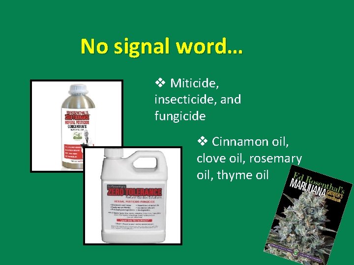 No signal word… Miticide, insecticide, and fungicide Cinnamon oil, clove oil, rosemary oil, thyme