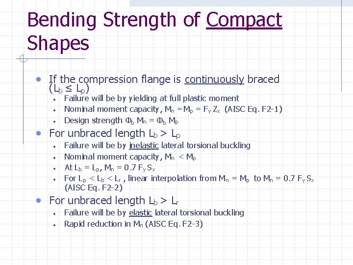 Bending Strength of Compact Shapes • If the compression flange is continuously braced (Lb