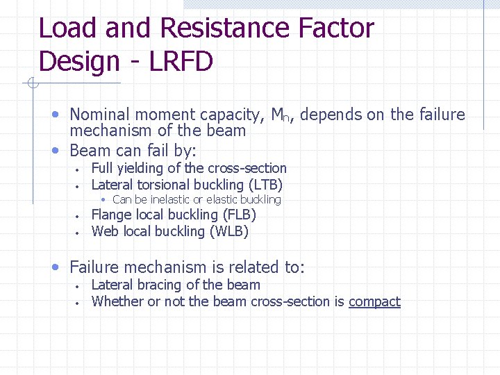 Load and Resistance Factor Design - LRFD • Nominal moment capacity, Mn, depends on