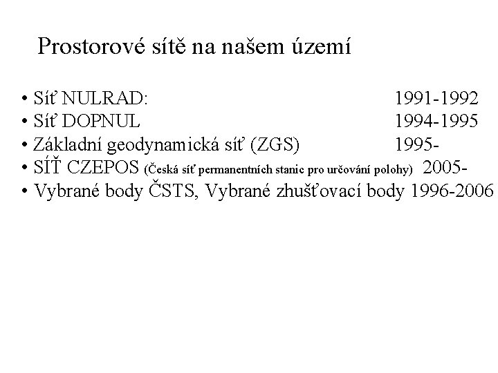 Prostorové sítě na našem území • Síť NULRAD: 1991 -1992 • Síť DOPNUL 1994