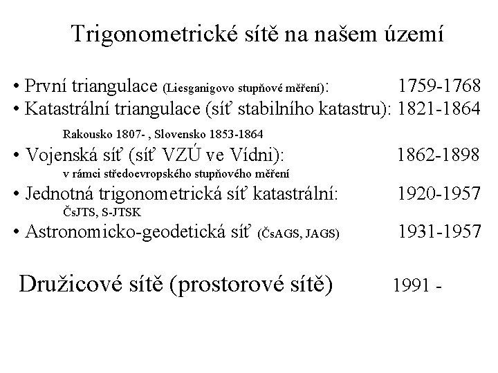 Trigonometrické sítě na našem území • První triangulace (Liesganigovo stupňové měření): 1759 -1768 •