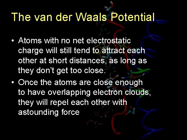 The van der Waals Potential • Atoms with no net electrostatic charge will still