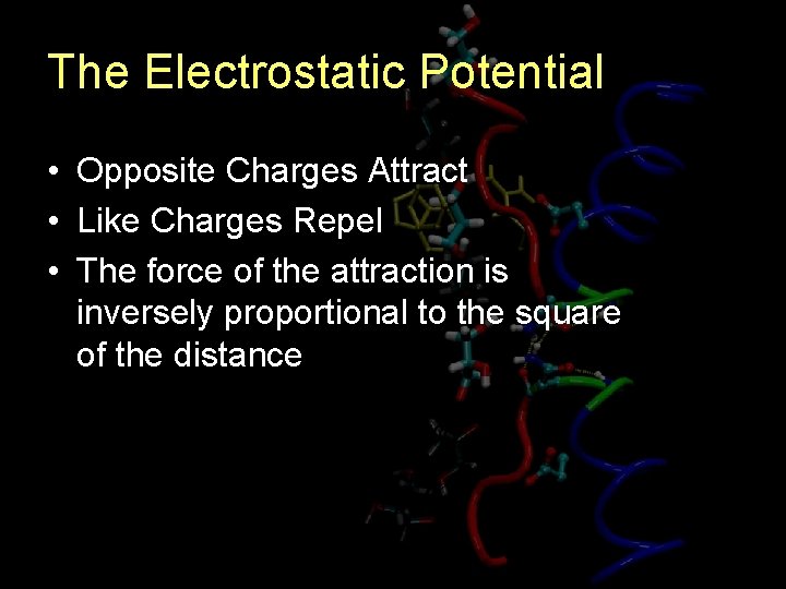 The Electrostatic Potential • Opposite Charges Attract • Like Charges Repel • The force