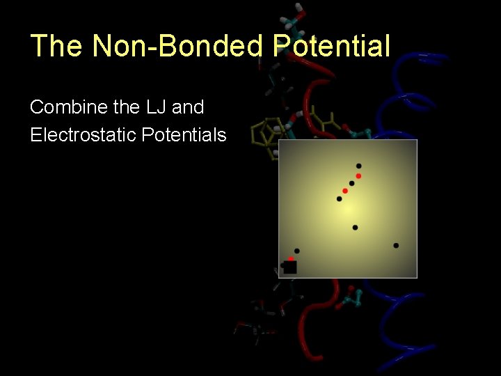 The Non-Bonded Potential Combine the LJ and Electrostatic Potentials 