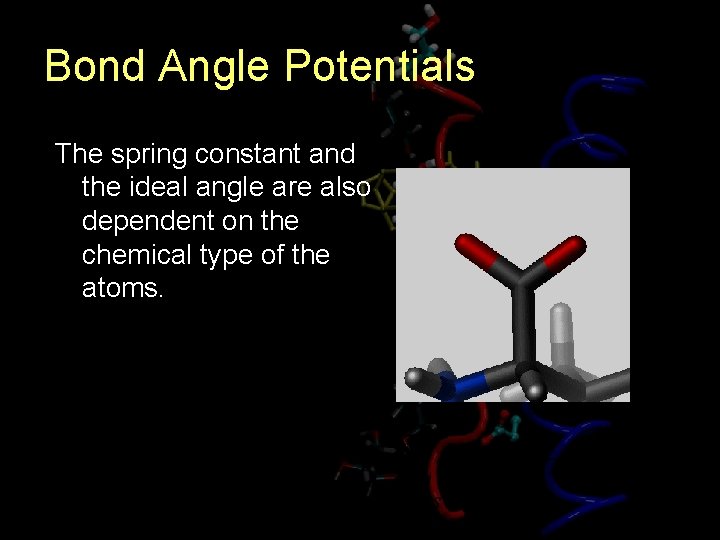 Bond Angle Potentials The spring constant and the ideal angle are also dependent on