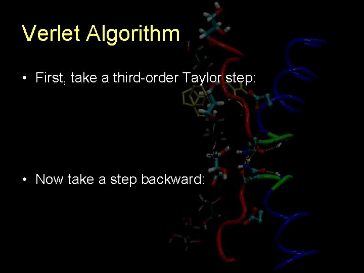 Verlet Algorithm • First, take a third-order Taylor step: • Now take a step
