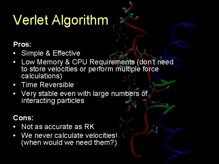 Verlet Algorithm Pros: • Simple & Effective • Low Memory & CPU Requirements (don’t