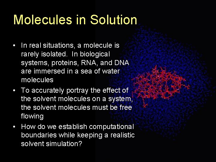 Molecules in Solution • In real situations, a molecule is rarely isolated. In biological