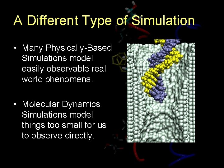 A Different Type of Simulation • Many Physically-Based Simulations model easily observable real world