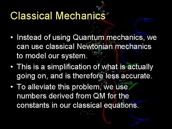 Classical Mechanics • Instead of using Quantum mechanics, we can use classical Newtonian mechanics