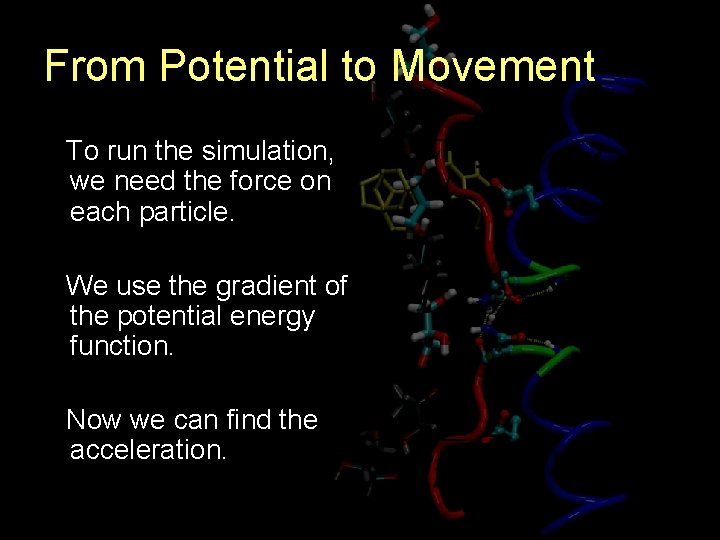 From Potential to Movement To run the simulation, we need the force on each
