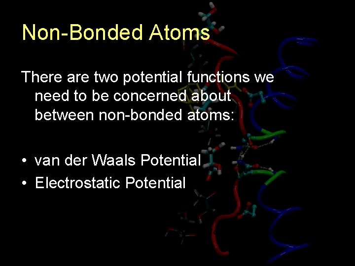 Non-Bonded Atoms There are two potential functions we need to be concerned about between