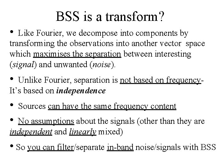 BSS is a transform? • Like Fourier, we decompose into components by transforming the