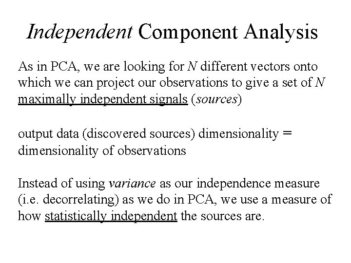 Independent Component Analysis As in PCA, we are looking for N different vectors onto