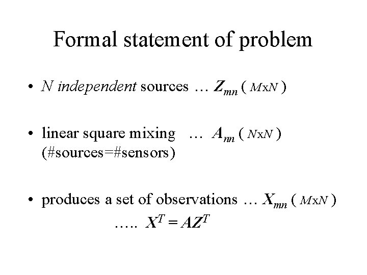 Formal statement of problem • N independent sources … Zmn ( M x. N