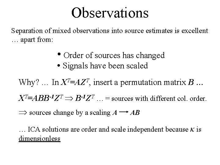 Observations Separation of mixed observations into source estimates is excellent … apart from: •