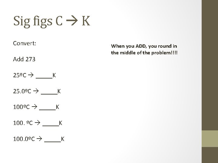 Sig figs C K Convert: Add 273 25ºC _____K 25. 0ºC _____K 100. 0ºC