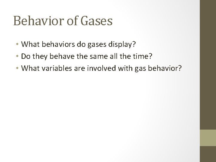 Behavior of Gases • What behaviors do gases display? • Do they behave the