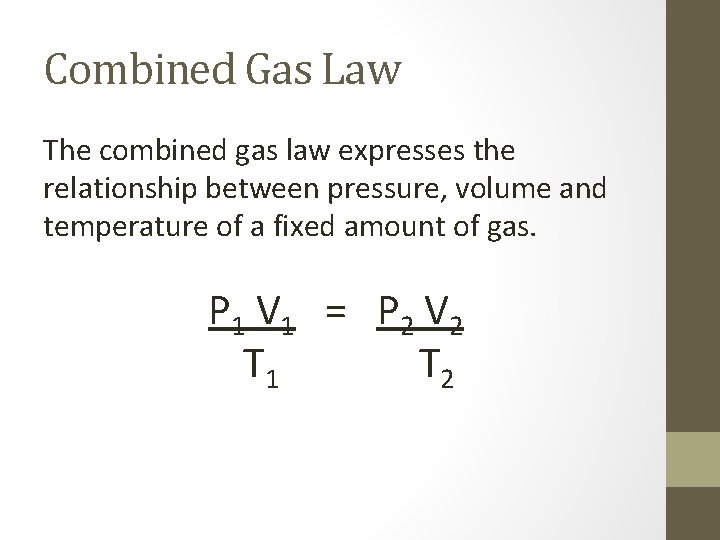 Combined Gas Law The combined gas law expresses the relationship between pressure, volume and