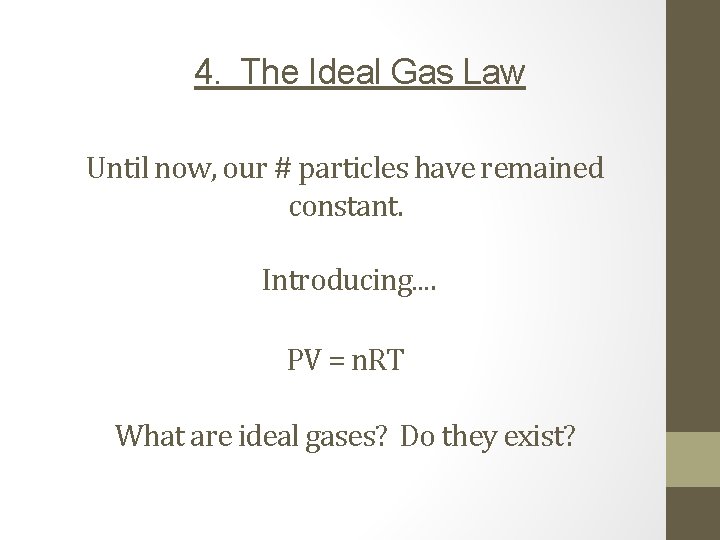 4. The Ideal Gas Law Until now, our # particles have remained constant. Introducing….