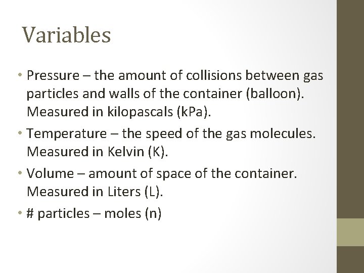Variables • Pressure – the amount of collisions between gas particles and walls of