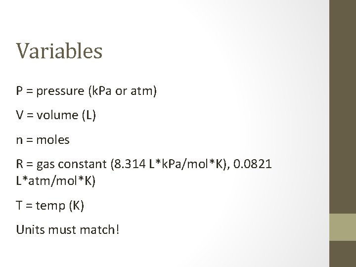 Variables P = pressure (k. Pa or atm) V = volume (L) n =