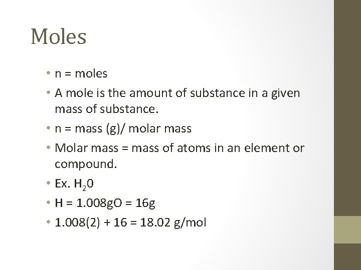 Moles • n = moles • A mole is the amount of substance in