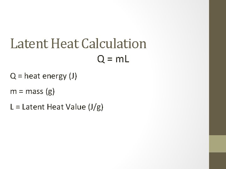 Latent Heat Calculation Q = m. L Q = heat energy (J) m =