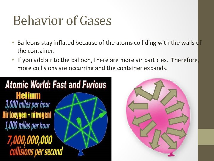 Behavior of Gases • Balloons stay inflated because of the atoms colliding with the