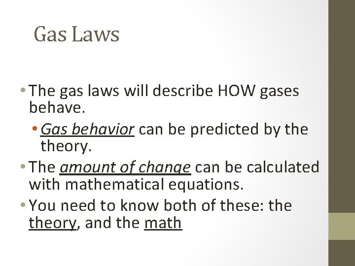 Gas Laws • The gas laws will describe HOW gases behave. • Gas behavior