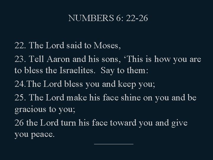 NUMBERS 6: 22 -26 22. The Lord said to Moses, 23. Tell Aaron and