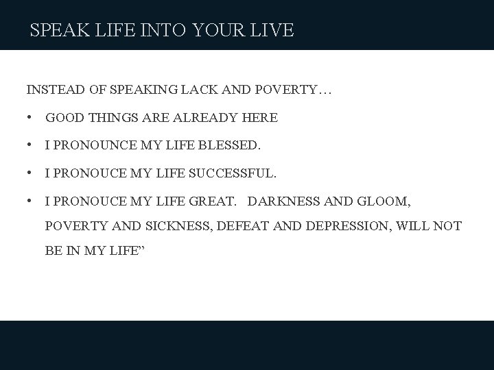SPEAK LIFE INTO YOUR LIVE INSTEAD OF SPEAKING LACK AND POVERTY… • GOOD THINGS