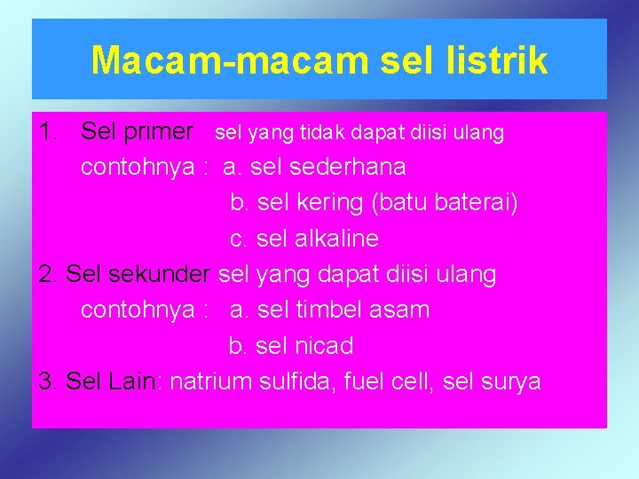 Macam-macam sel listrik 1. Sel primer sel yang tidak dapat diisi ulang contohnya :