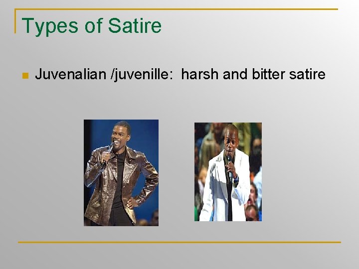 Types of Satire n Juvenalian /juvenille: harsh and bitter satire 