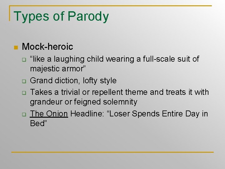 Types of Parody n Mock-heroic q q “like a laughing child wearing a full-scale