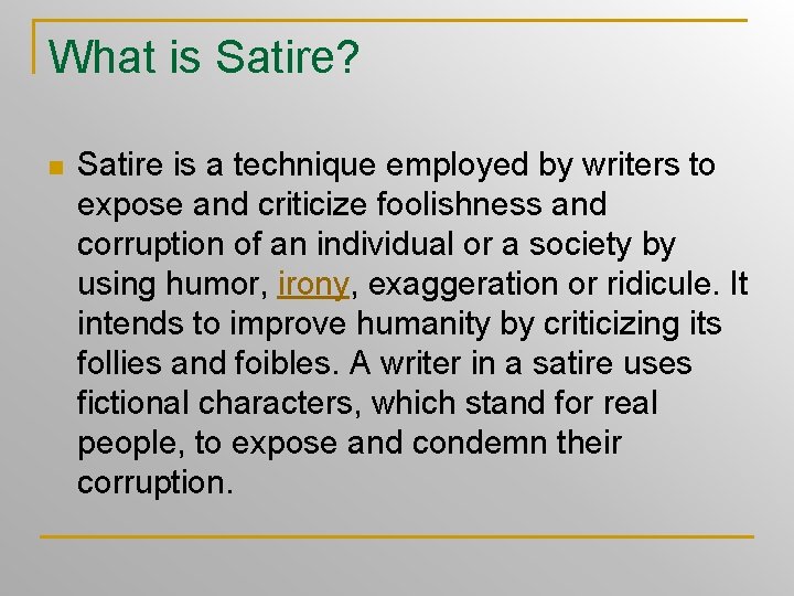 What is Satire? n Satire is a technique employed by writers to expose and