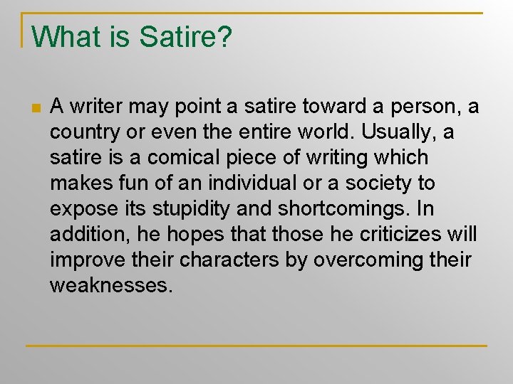 What is Satire? n A writer may point a satire toward a person, a