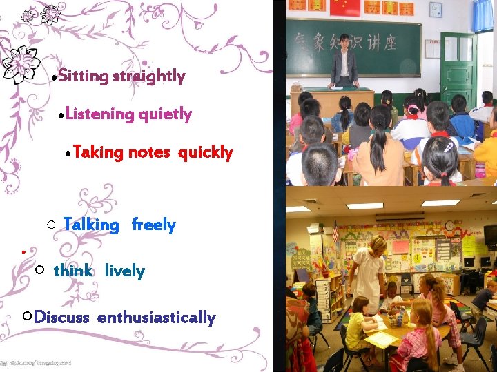 ●Sitting straightly ●Listening ●Taking ○ . quietly notes quickly Talking freely ○ think lively ●Sitting straightly ●Listening ●Taking ○ . quietly notes quickly Talking freely ○ think lively