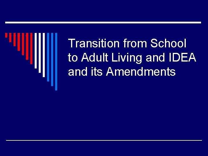 Transition from School to Adult Living and IDEA and its Amendments 