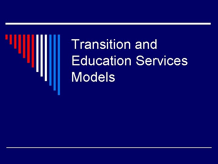 Transition and Education Services Models 