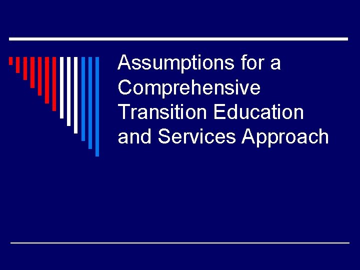 Assumptions for a Comprehensive Transition Education and Services Approach 