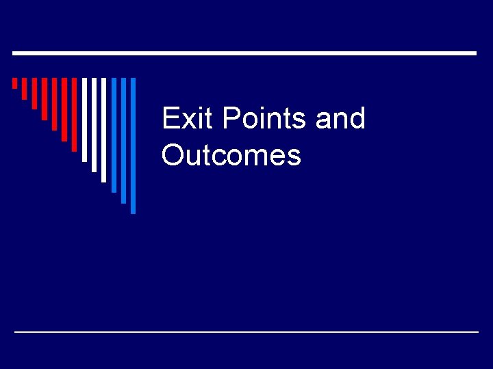 Exit Points and Outcomes 