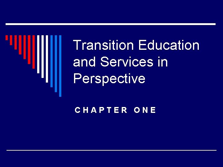 Transition Education and Services in Perspective CHAPTER ONE 