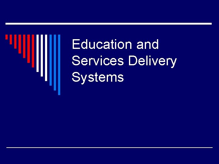 Education and Services Delivery Systems 