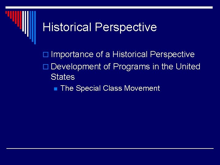 Historical Perspective o Importance of a Historical Perspective o Development of Programs in the