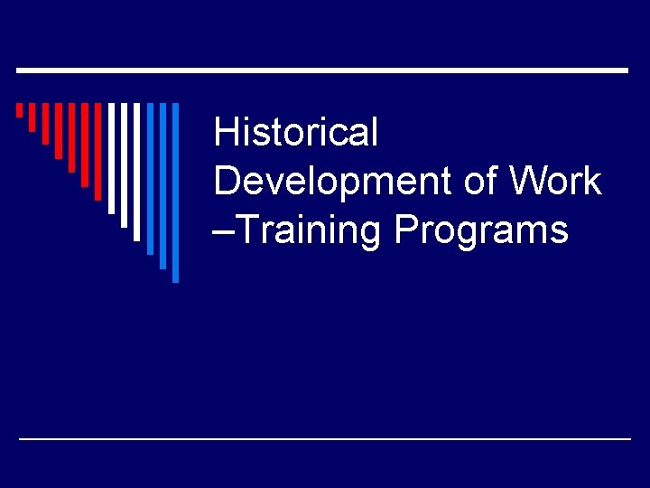 Historical Development of Work –Training Programs 